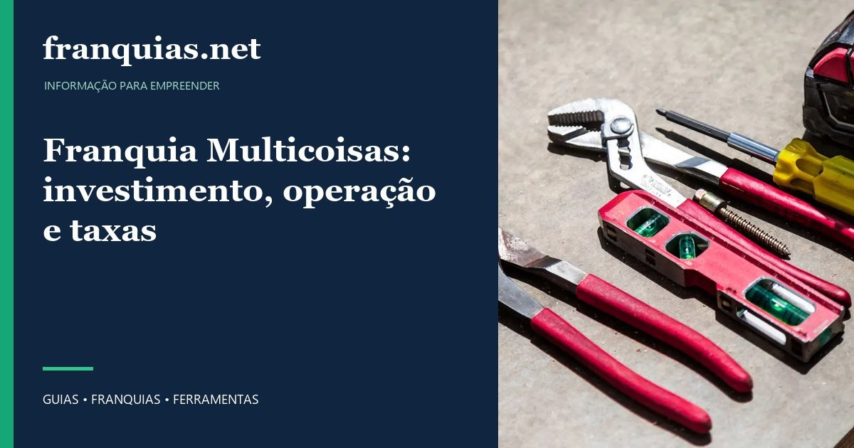 Capa para compartilhar: Franquia Multicoisas: investimento, operação e taxas