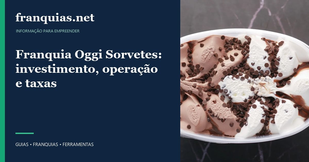 Capa para compartilhar: Franquia Oggi Sorvetes: investimento, operação e taxas