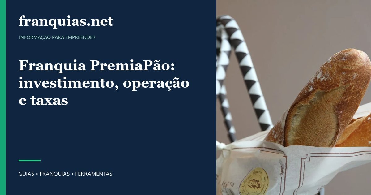 Capa para compartilhar: Franquia PremiaPão: investimento, operação e taxas