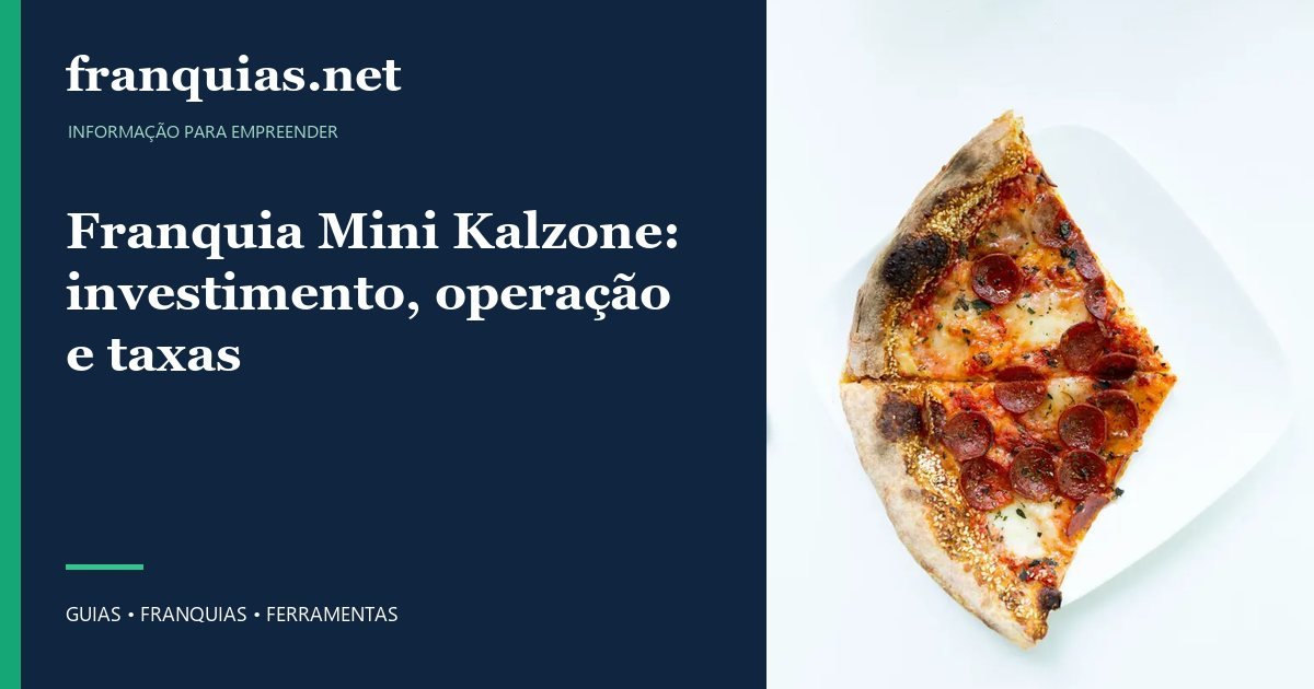 Capa para compartilhar: Franquia Mini Kalzone: investimento, operação e taxas