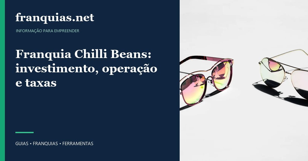 Capa para compartilhar: Franquia Chilli Beans: investimento, operação e taxas