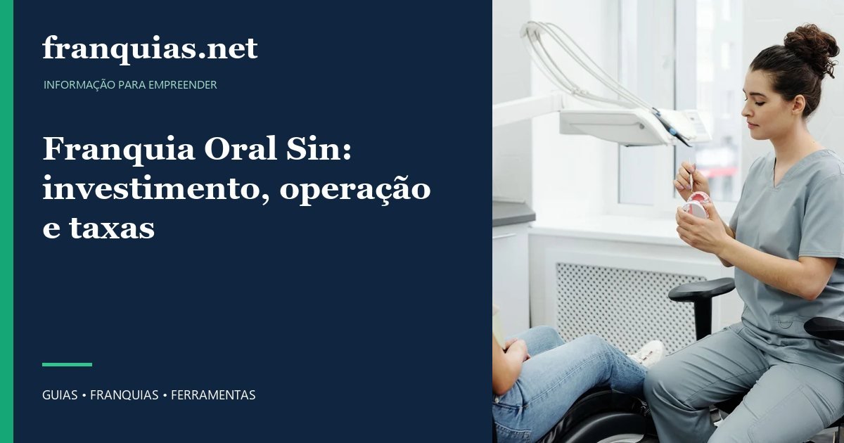 Capa para compartilhar: Franquia Oral Sin: investimento, operação e taxas