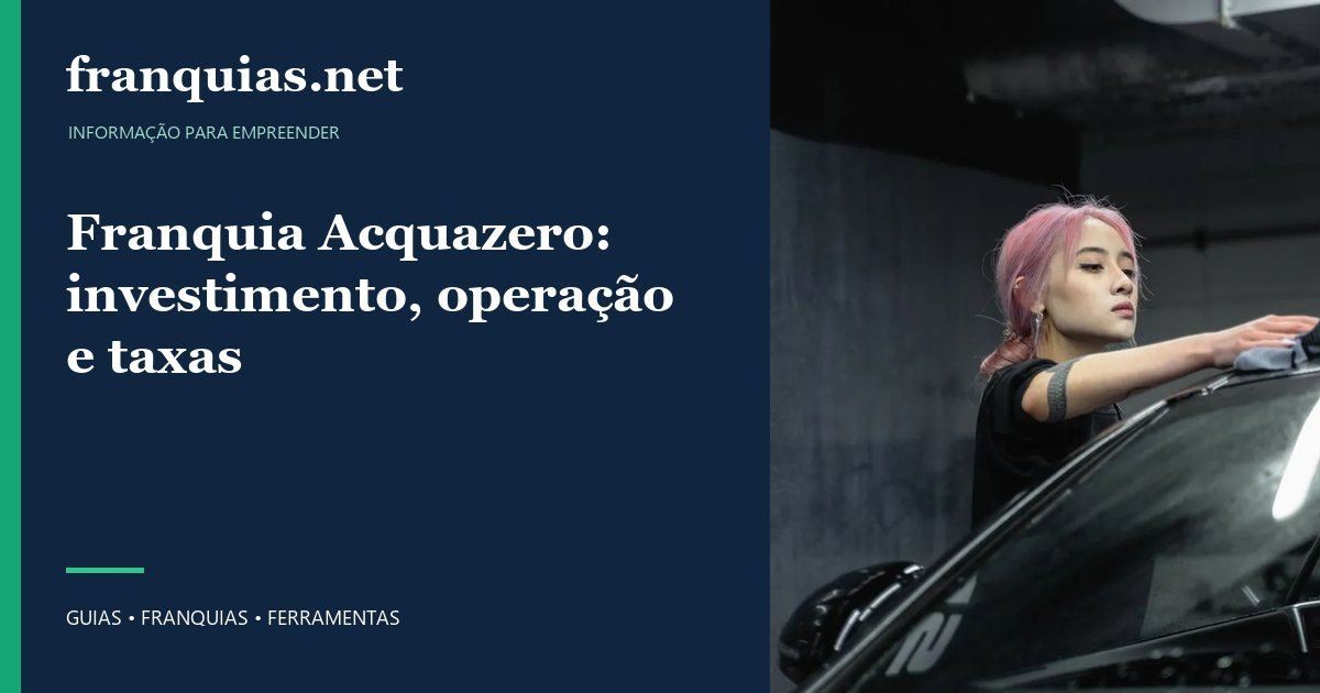Capa para compartilhar: Franquia Acquazero: investimento, operação e taxas